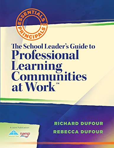 The School Leader's Guide to Professional Learning Communities at Work