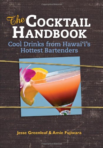 The Cocktail Handbook: Cool Drinks from Hawai'i's Hottest Bartenders