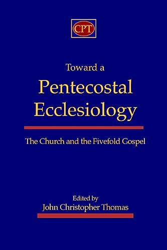 Toward a Pentecostal Ecclesiology: The Church and the Fivefold Gospel