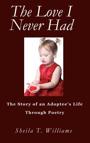 The Love I Never Had: The Story of an Adoptee's Life Through Poetry