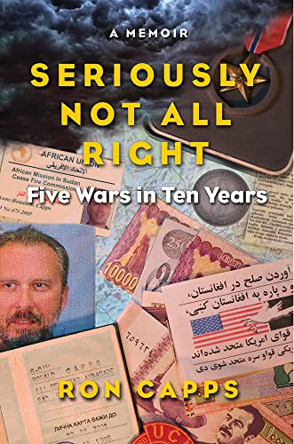 Seriously Not All Right: Five Wars In Ten Years: A Memoir