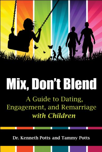 Mix, Don't Blend: A Guide to Dating, Engagement, and Remarriage with Children