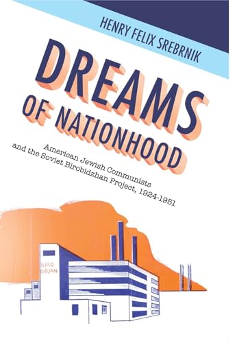 Dreams of Nationhood: American Jewish Communists and the Soviet Birobidzhan Project, 1924-1951 (Jewish Identities in Post-Modern Society)