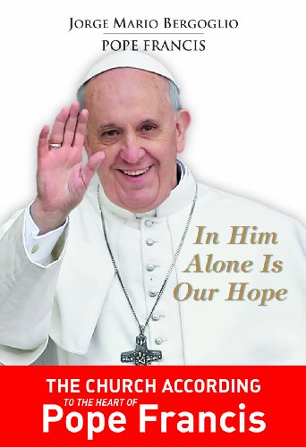 In Him Alone Is Our Hope: Spiritual Exercises Given to His Brothe Bishops in the Manner of Saint Ignatius of Loyola