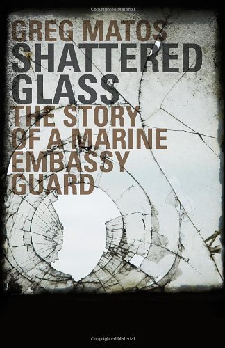Shattered Glass - The Story of a Marine Embassy Guard