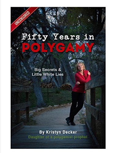Fifty Years in Polygamy: Big Secrets and Little White Lies, Uncensored
