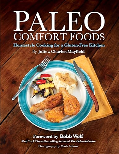Paleo Comfort Foods: Homestyle Cooking in a Gluten-Free Kitchen