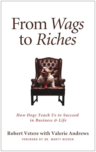 From Wags to Riches: How Dogs Teach Us to Succeed in Business & Life