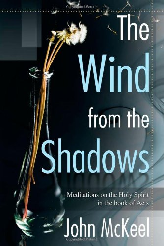 The Wind From the Shadows: Meditations on the Holy Spirit in the book of Acts