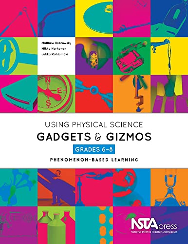 Using Physical Science Gadgets and Gizmos, Grades 6-8: Phenomenon-based Learning