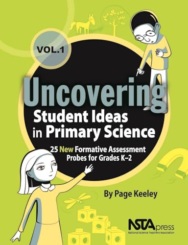 Uncovering Student Ideas in Primary Science, Volume 1: 25 New Formative Assessment Probes for Grades K–2 (Uncovering Student Ideas in Science)
