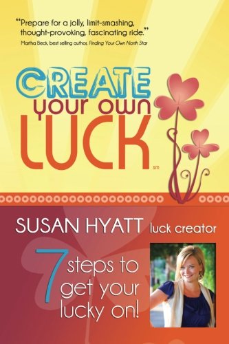 Create Your Own Luck: 7 Steps to Get Your Lucky On
