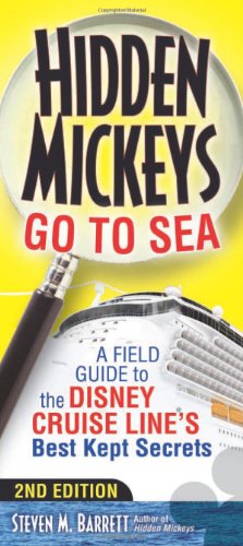 Hidden Mickeys Go To Sea: A Field Guide to the Disney Cruise Line’s Best Kept Secrets