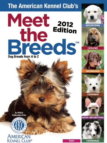 The American Kennel Club's Meet the Breeds 2012: Dog Breeds from a to Z