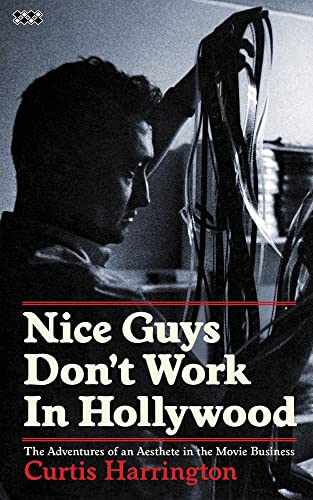 Nice Guys Don't Work in Hollywood: The Adventures of an Aesthete in the Movie Business