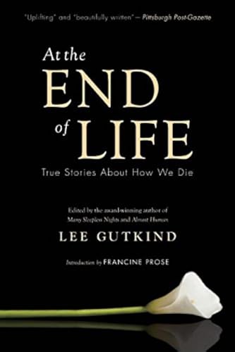 At the End of Life: True Stories About How We Die