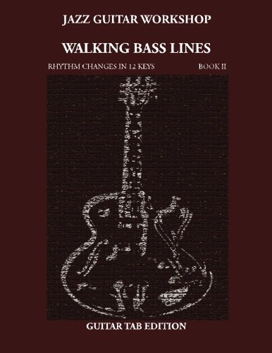 Jazz Guitar Workshop Walking Bass Lines Rhythm changes in 12 keys: Book II Guitar Tab Edition