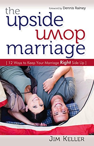 The Upside Down Marriage: 12 Ways to Keep Your Marriage Right Side Up