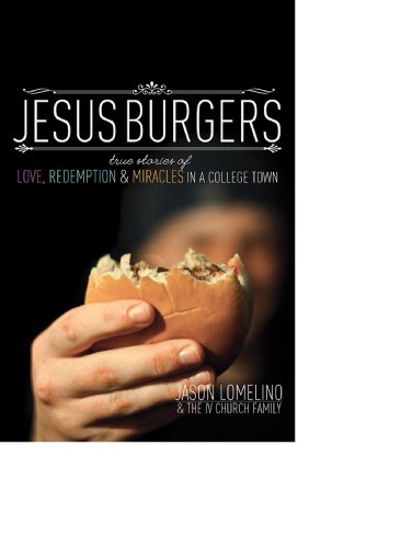Jesus Burgers: True Stories of Love, Redemption & Miracles in a College Town