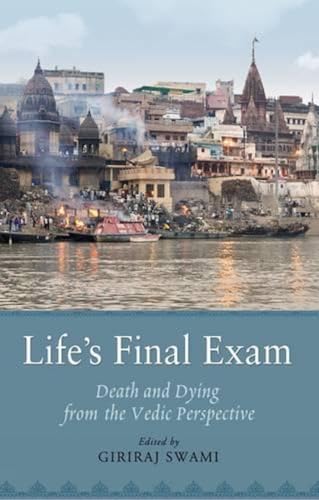 Life's Final Exam - Death and Dying from the Vedic Perspective