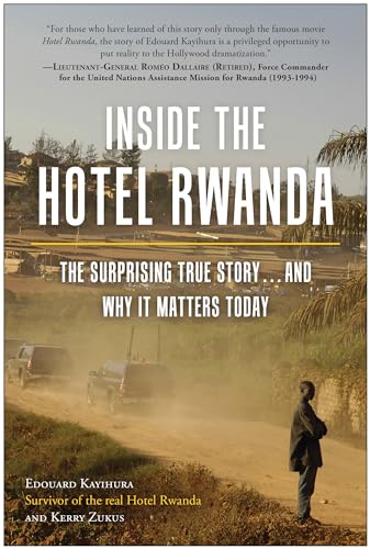 Inside the Hotel Rwanda: The Surprising True Story ... and Why It Matters Today