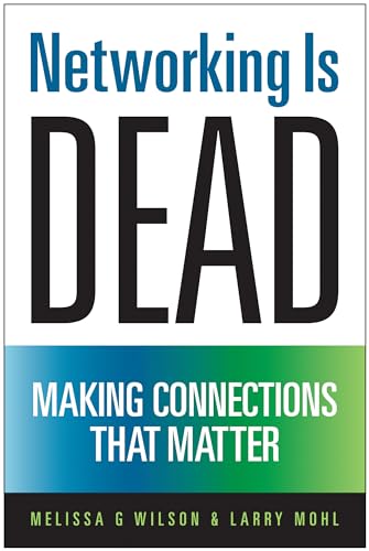Networking Is Dead: Making Connections That Matter