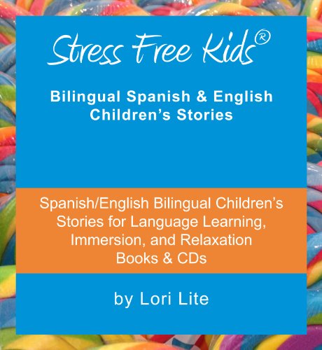 Stress Free Kids: Spanish/English Bilingual Children's Stories for Language Learning, Immersion, and Relaxation (English and Spanish Edition)