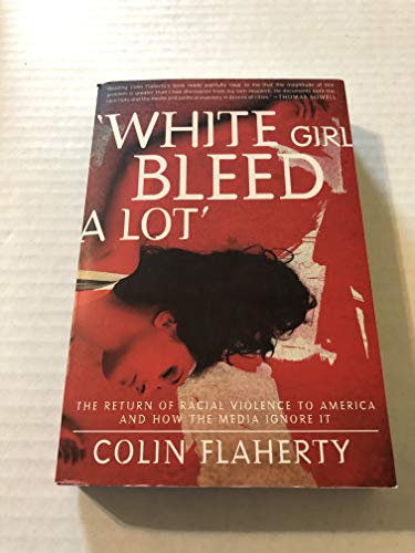 'White Girl Bleed A Lot': The Return of Racial Violence to America and How the Media Ignore It