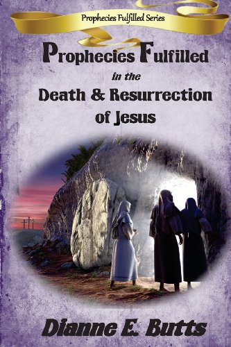 Prophecies Fulfilled in the Death & Resurrection of Jesus (Prophecies Fulfilled Series)