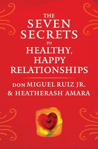 The Seven Secrets to Healthy, Happy Relationships