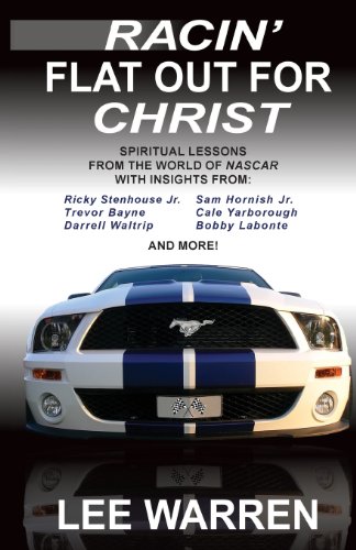 Racin' Flat Out for Christ: Spiritual Lessons From the World of NASCAR with Insights from Racing's Top Drivers