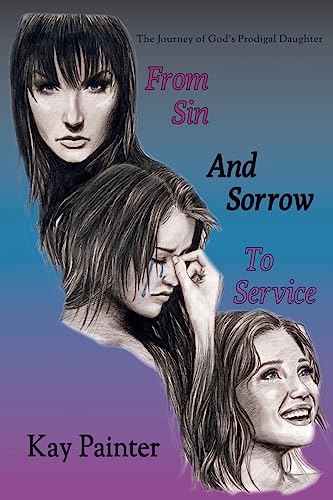 From Sin and Sorrow to Service: The Journey of God's Prodigal Daughter