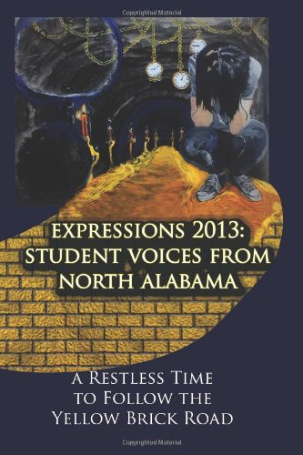 Expressions 2013: Student Voices from North Alabama: A Restless Time to Follow the Yellow Brick Road