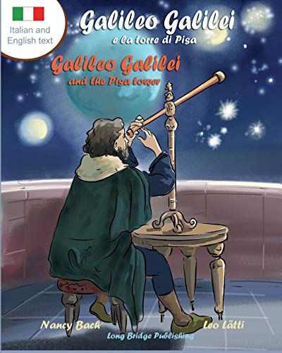 Galileo Galilei E La Torre Di Pisa - Galileo Galilei and the Pisa Tower: A Bilingual Picture Book about the Italian Astronomer (Italian-English Text) (Italian Edition)