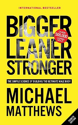 Bigger Leaner Stronger: The Simple Science of Building the Ultimate Male Body (Second Edition)