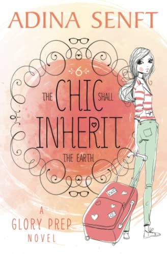 The Chic Shall Inherit the Earth: A Glory Prep novel: 6