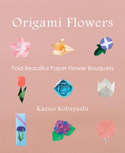 Origami Flowers : Fold Beautiful Paper Flower Bouquets