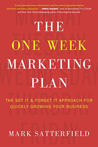 The One Week Marketing Plan: The Set it & Forget it Approach for Quickly Growing your Business