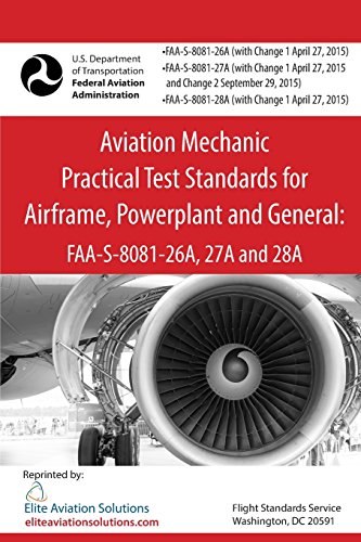 Aviation Mechanic Practical Test Standards for Airframe, Powerplant and General: FAA-S-8081-26A, 27A and 28A