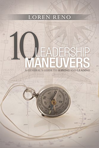 10 Leadership Maneuvers: A General’s Guide to Serving and Leading