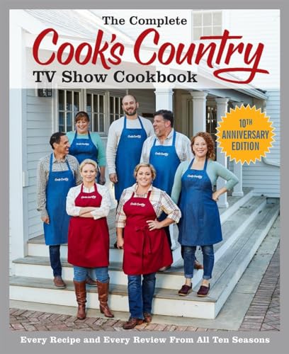The Complete Cook's Country TV Show Cookbook 10th Anniversary Edition: Every Recipe and Every Review From All Ten Seasons
