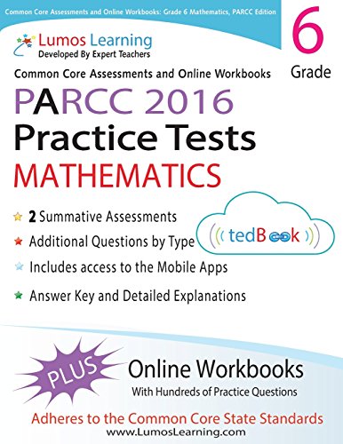 Common Core Assessments and Online Workbooks: Grade 6 Mathematics, PARCC Edition: Common Core State Standards Aligned