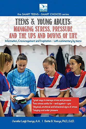 Managing Stress, Pressure and the Ups and Downs of Life: A Book for Teens and Young Adults (The Smart Teens-Smart Choices)