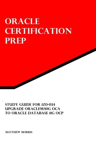 Study Guide for 1Z0-034: Upgrade Oracle9i/10g OCA to Oracle Database 11g OCP: Oracle Certification Prep