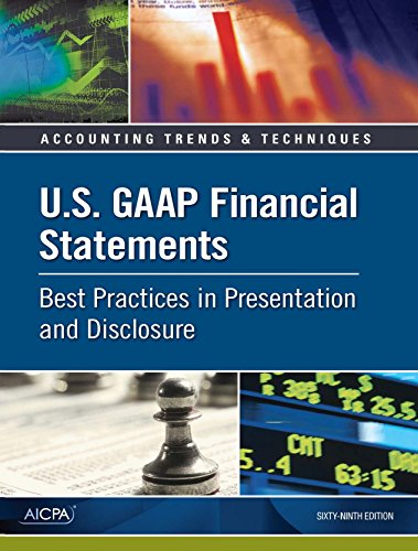 U.S. GAAP Financial Statements - Best Practices in Presentation and Disclosure
