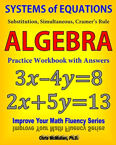 Systems of Equations: Substitution, Simultaneous, Cramer's Rule: Algebra Practice Workbook with Answers