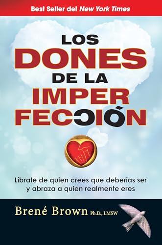 Los dones de la imperfección/ The Gifts of Imperfection: Liberate De Quien Crees Que Deberias Ser Y Abraza a Quien Realmente Eres / Liberate Who Think ... Embraces Who Really You Are (Spanish Edition)