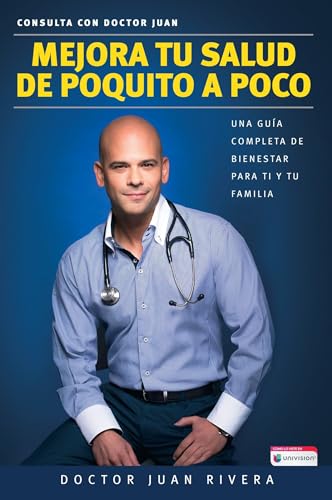 Mejora tu salud de poquito a poco: Una guía completa de bienestar para ti y tu familia / Improve your Health: Little By Little (Spanish Edition)