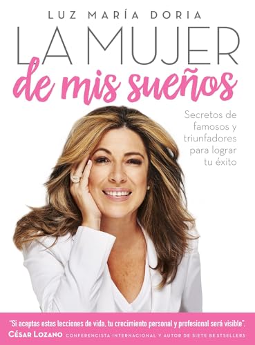 La mujer de mis sueños: Secretos de famosos y triunfadores para lograr tu éxito / The Woman of My Dreams (Spanish Edition)