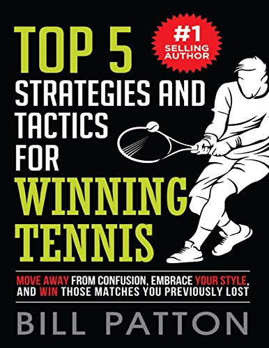 Top 5 Strategies and Tactics for Winning Tennis: with Mental and Emotional Foundations, and How to End Cheating in Juniors (Tennis Strategy Series)
